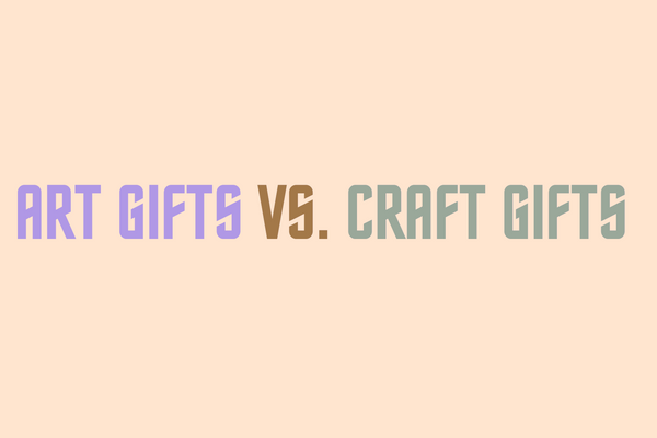 Art Gifts vs Craft Gifts